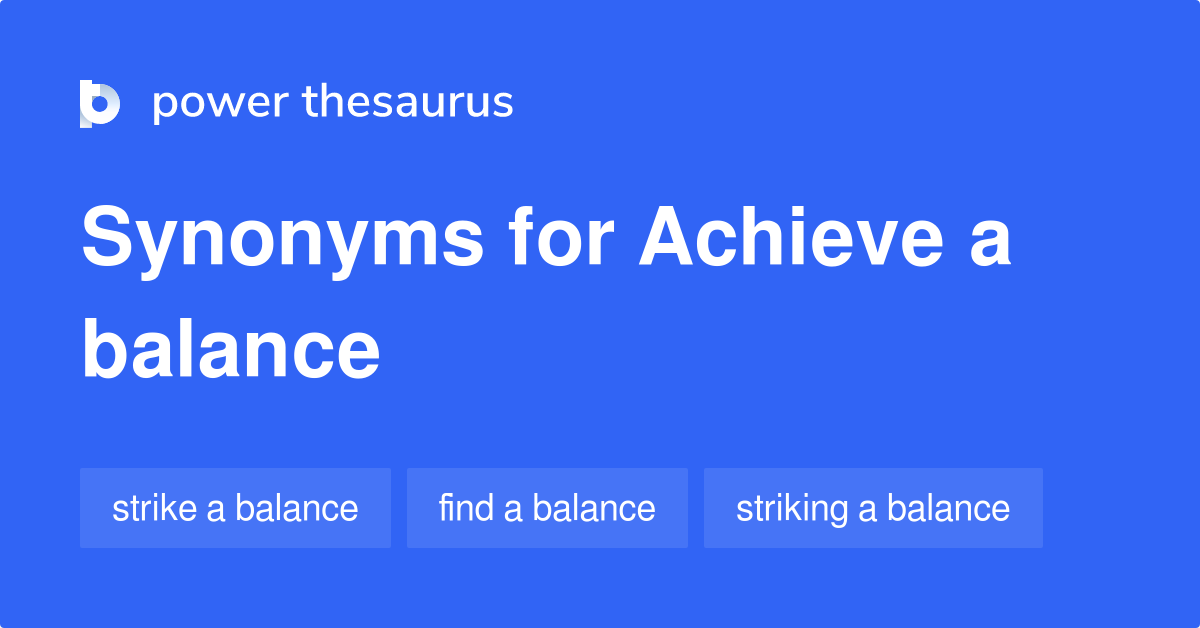 Achieve A Balance 同义词 Achieve A Balance的37个单词和短语