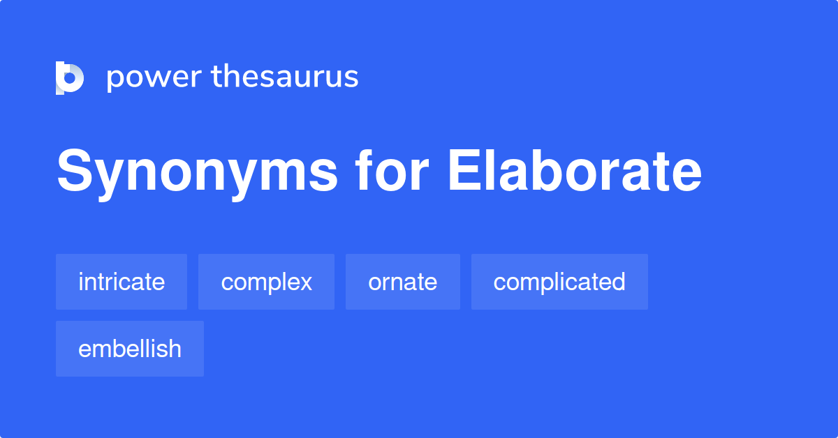 Elaborate 同义词 - Elaborate的3 440个单词和短语 synonyms of elaborate verb